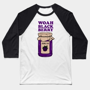 Woah Black Berry Bramble Jam Baseball T-Shirt